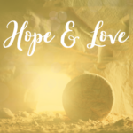 Hope & Love text over an image of an open Easter day tomb